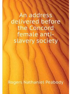 An address delivered before the Concord female anti-