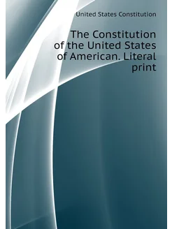 The Constitution of the United States of American. L