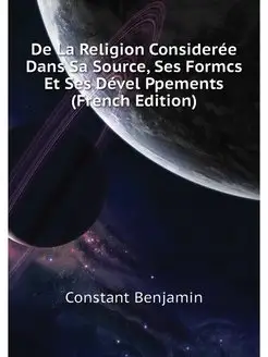 De La Religion Consideree Dans Sa Sou