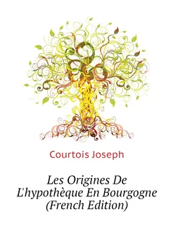 Les Origines De L'hypothèque En Bourgogne (French Ed