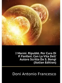 I Marmi. Ripubbl. Per Cura Di P. Fanf