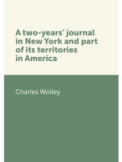 A two-years' journal in New York and part of its ter