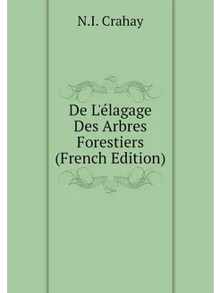 De L'élagage Des Arbres Forestiers (French Edition)