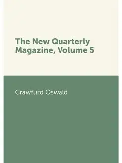 The New Quarterly Magazine, Volume 5