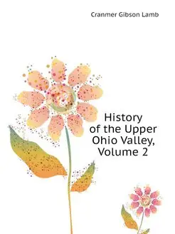 History of the Upper Ohio Valley, Vol