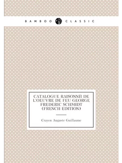 Catalogue Raisonné De L'oeuvre De Feu George Frederi