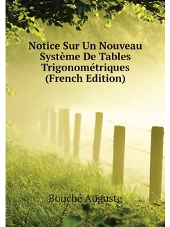 Notice Sur Un Nouveau Système De Tables Trigonométri