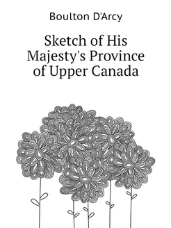 Sketch of His Majesty's Province of Upper Canada