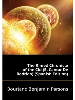 The Rimed Chronicle of the Cid (El Cantar De Rodrigo