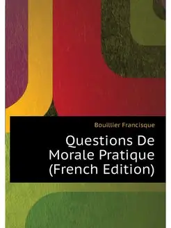 Questions De Morale Pratique (French