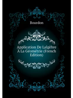 Application De Lalgèbre À La Géométrie (French Edition)