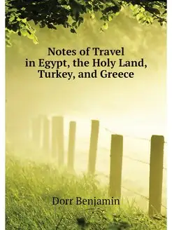 Notes of Travel in Egypt, the Holy La