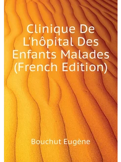 Clinique De L'hôpital Des Enfants Malades (French Ed