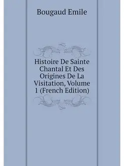 Histoire De Sainte Chantal Et Des Ori