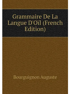 Grammaire De La Langue D'Oïl (French Edition)