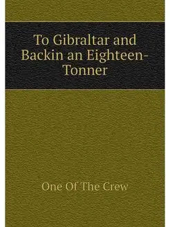 To Gibraltar and Backin an Eighteen-T