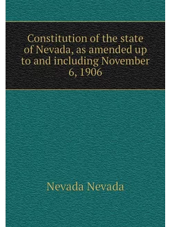 Constitution of the state of Nevada, as amended up t