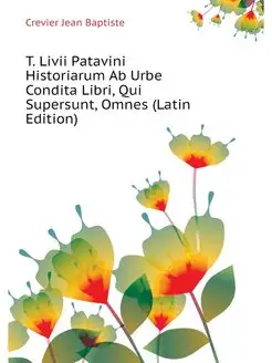 T. Livii Patavini Historiarum Ab Urbe