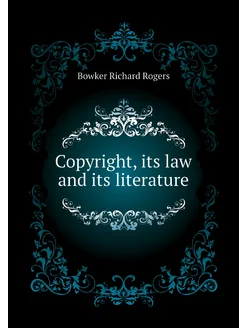 Copyright, its law and its literature