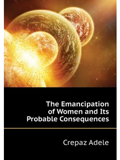 The Emancipation of Women and Its Probable Consequences