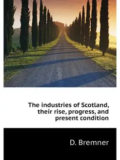 The industries of Scotland, their ris