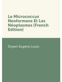 Le Micrococcus Neoformans Et Les Néoplasmes (French