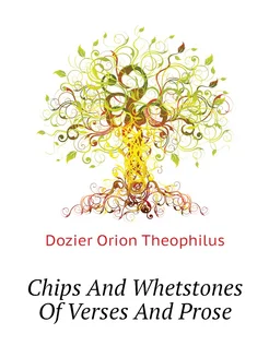 Chips And Whetstones Of Verses And Prose