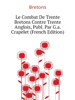 Le Combat De Trente Bretons Contre Trente Anglois, P