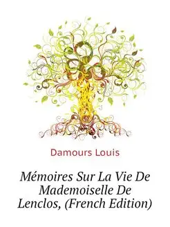 Memoires Sur La Vie De Mademoiselle D