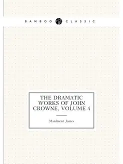 The Dramatic Works of John Crowne, Vo