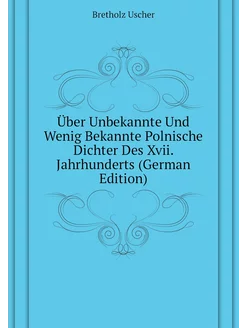 Über Unbekannte Und Wenig Bekannte Polnische Dichter