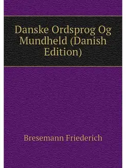 Danske Ordsprog Og Mundheld (Danish E