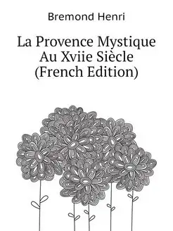 La Provence Mystique Au Xviie Siecle