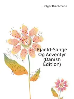 Fjaeld-Sange Og Aeventyr (Danish Edit