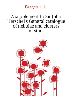 A supplement to Sir John Herschel's General catalogu