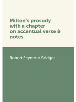 Milton's prosody with a chapter on accentual verse &