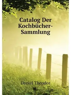 Catalog Der Kochbucher-Sammlung