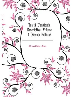 Traite D'anatomie Descriptive, Volume