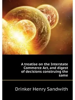 A treatise on the Interstate Commerce