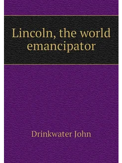 Lincoln, the world emancipator