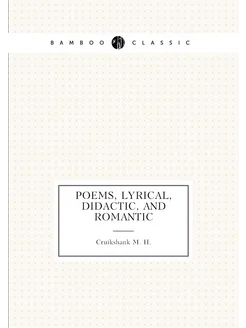 Poems, Lyrical, Didactic, and Romantic