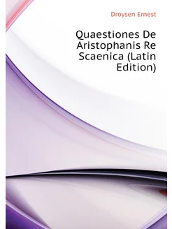 Quaestiones De Aristophanis Re Scaenica (Latin Edition)