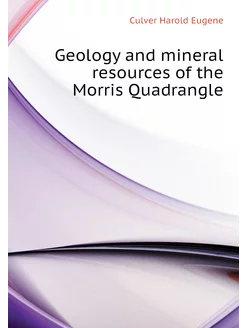 Geology and mineral resources of the Morris Quadrangle