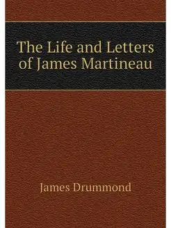 The Life and Letters of James Martineau