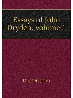 Essays of John Dryden, Volume 1