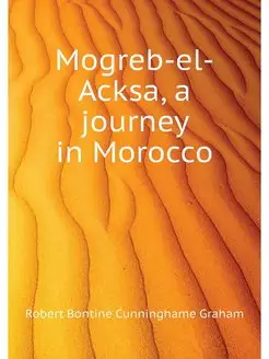 Mogreb-el-Acksa, a journey in Morocco