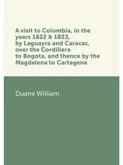 A visit to Colombia, in the years 182