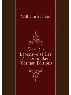 Über Die Lebensweise Der Zuckerkranken (German Edition)