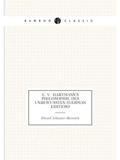 E. V. Hartmann's Philosophie Des Unbewussten (German