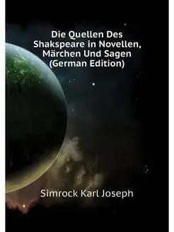 Die Quellen Des Shakspeare in Novelle